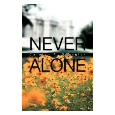 "Never Alone" - "" ("Spangler Carolyn A.")