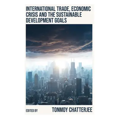 "International Trade, Economic Crisis and the Sustainable Development Goals" - "" ("Chatterjee T