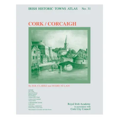 "Cork/Corcaigh" - "Irish Historic Towns Atlas, no. 31"