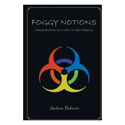 "Foggy Notions: Memorandum of a Man-in-the-Making" - "" ("Pschirrer Andrew")