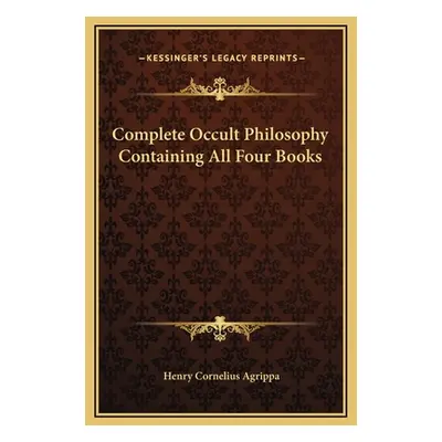 "Complete Occult Philosophy Containing All Four Books" - "" ("Agrippa Henry Cornelius")