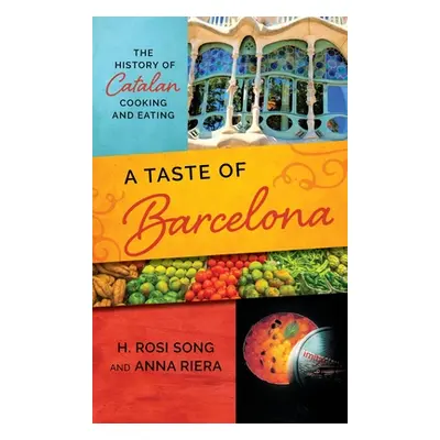 "A Taste of Barcelona: The History of Catalan Cooking and Eating" - "" ("Song H. Rosi")