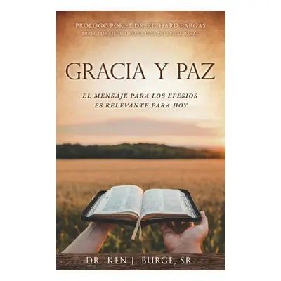 "Gracia Y Paz: El Mensaje Para Los Efesios Es Relevante Para Hoy" - "" ("Burge Ken J. Sr.")