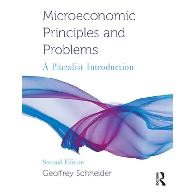 "Microeconomic Principles and Problems: A Pluralist Introduction" - "" ("Schneider Geoffrey")