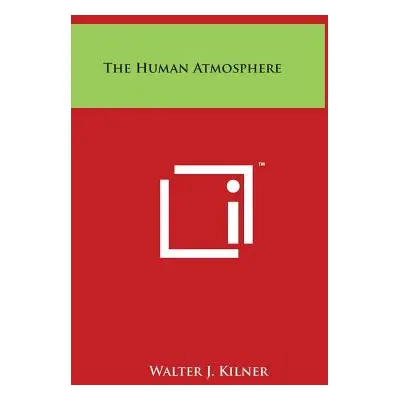 "The Human Atmosphere" - "" ("Kilner Walter J.")