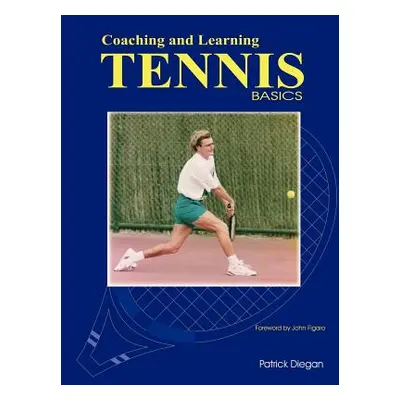 "Coaching and Learning Tennis Basics" - "" ("Diegan Patrick")