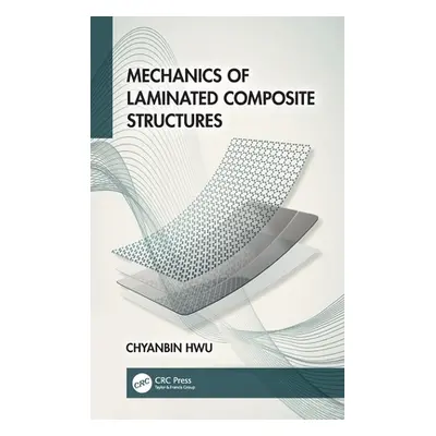 "Mechanics of Laminated Composite Structures" - "" ("Hwu Chyanbin")