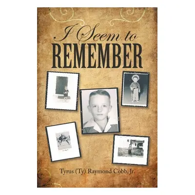 "I Seem to Remember" - "" ("Cobb Tyrus (Ty) Raymond Jr.")