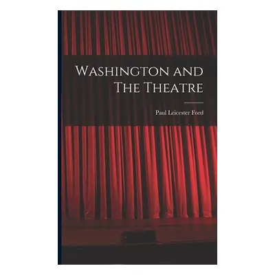 "Washington and The Theatre" - "" ("Ford Paul Leicester")