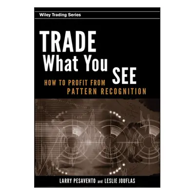 "Trade What You See: How to Profit from Pattern Recognition" - "" ("Pesavento Larry")