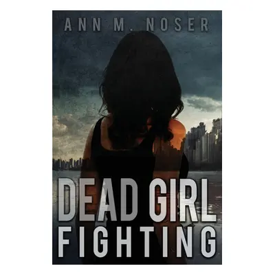 "Dead Girl Fighting" - "" ("Noser Ann")