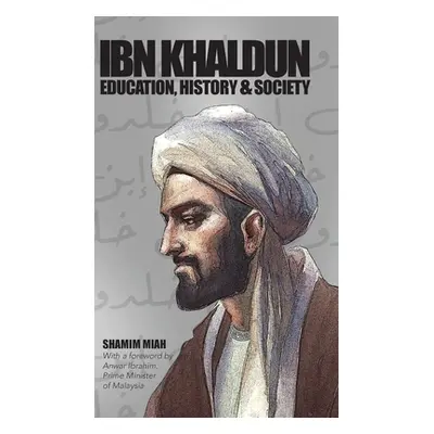 "Ibn Khaldun: Education, History and Society" - "" ("Miah Shamim")