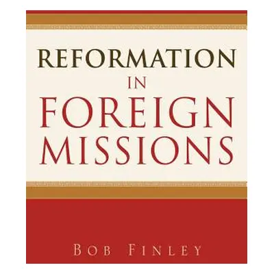 "Reformation in Foreign Missions" - "" ("Finley Bob")