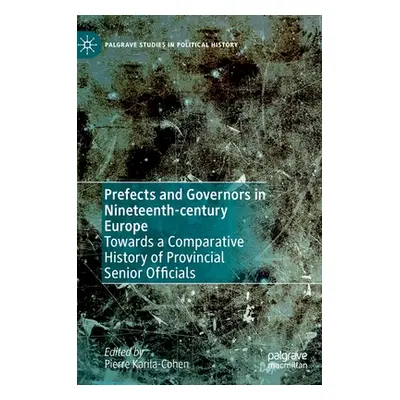 "Prefects and Governors in Nineteenth-Century Europe: Towards a Comparative History of Provincia