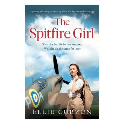 "The Spitfire Girl: A gripping and totally heartbreaking World War Two historical fiction saga" 