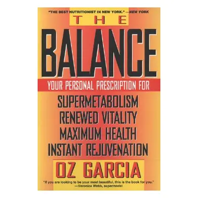 "The Balance: Your Personal Prescription for *Super Metabolism *Renewed Vitality *Maximum Health