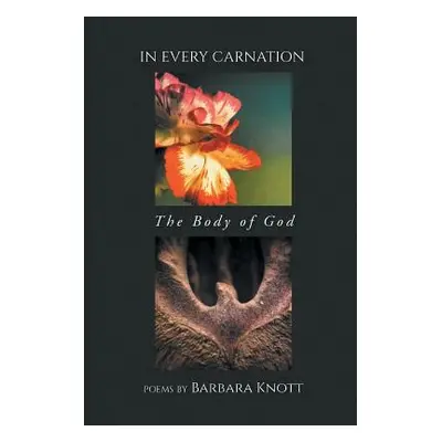 "In Every Carnation: The Body of God" - "" ("Knott Barbara")