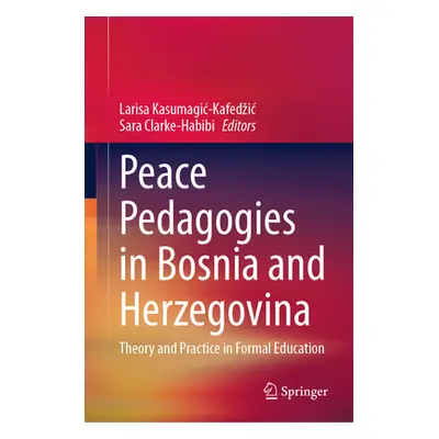 "Peace Pedagogies in Bosnia and Herzegovina: Theory and Practice in Formal Education" - "" ("Kas