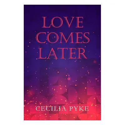 "Love Comes Later" - "" ("Pyke Cecilia")