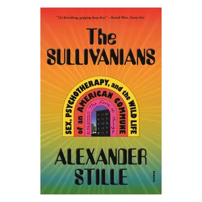 "The Sullivanians: Sex, Psychotherapy, and the Wild Life of an American Commune" - "" ("Stille A