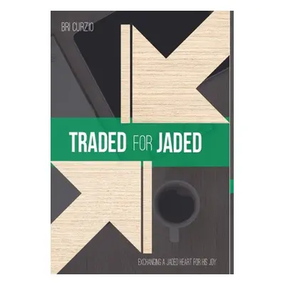 "Traded For Jaded: Exchanging a Jaded Heart for His Joy" - "" ("Curzio Bri")