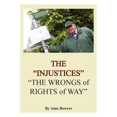 "The Injustices": "The Wrongs of Rights of Way""" - "" ("Bowers Alan")