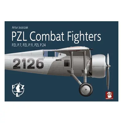 "Pzl Combat Fighters: Pzl P.7, Pzl P.11, Pzl P.24" - "" ("Juszczak Artur")