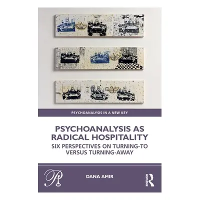 "Psychoanalysis as Radical Hospitality: Six Perspectives on Turning-To Versus Turning-Away" - ""