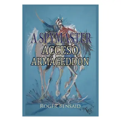 "A Spymaster: Accesso Armageddon" - "" ("Bensaid Roger")