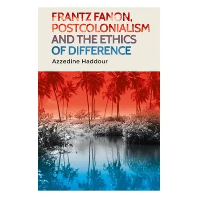 "Frantz Fanon, Postcolonialism and the Ethics of Difference" - "" ("Haddour Azzedine")