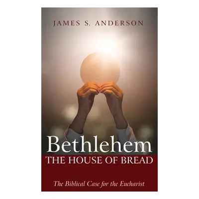 "Bethlehem: The House of Bread" - "" ("Anderson James S.")