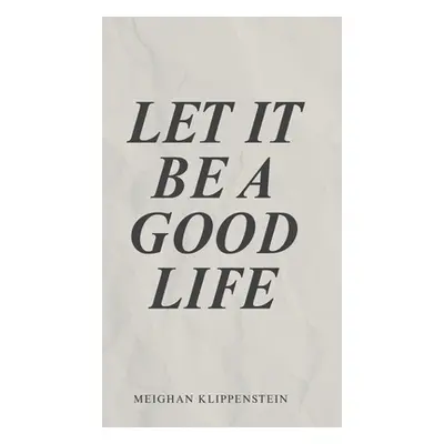 "Let It Be A Good Life" - "" ("Klippenstein Meighan")