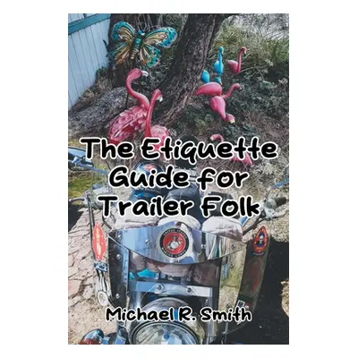 "The Etiquette Guide for Trailer Folk" - "" ("Smith Michael R.")