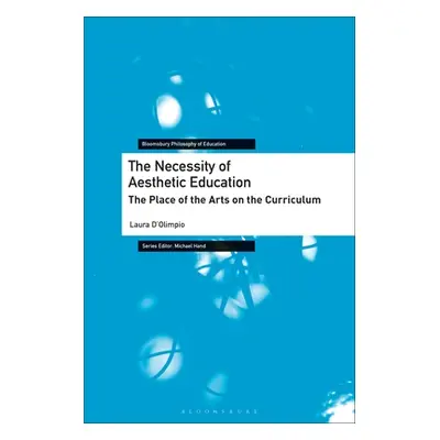 "The Necessity of Aesthetic Education: The Place of the Arts on the Curriculum" - "" ("D'Olimpio