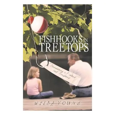 "Fishhooks in Treetops: Connecting a Father and Daughter" - "" ("Young Wilda")