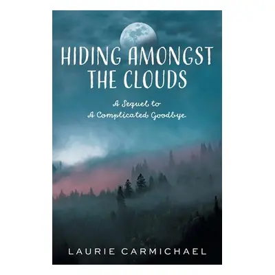 "Hiding Amongst the Clouds: A Sequel to A Complicated Goodbye" - "" ("Carmichael Laurie")