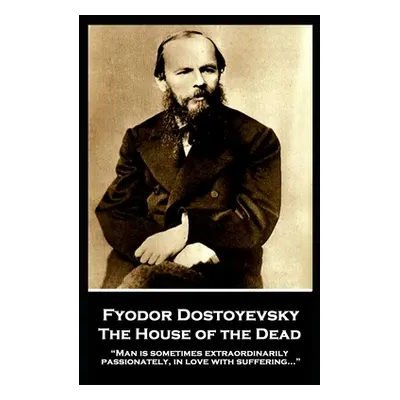 "Fyodor Dostoyevsky - The House of the Dead: Man is sometimes extraordinarily" - "" ("N")