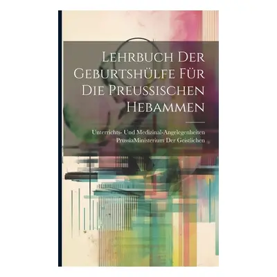 "Lehrbuch Der Geburtshlfe Fr Die Preussischen Hebammen" - "" ("Prussia (Germany) Ministerium Der