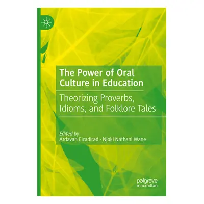 "The Power of Oral Culture in Education: Theorizing Proverbs, Idioms, and Folklore Tales" - "" (