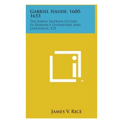 "Gabriel Naude, 1600-1653: The Johns Hopkins Studies in Romance Literatures and Languages, V35" 