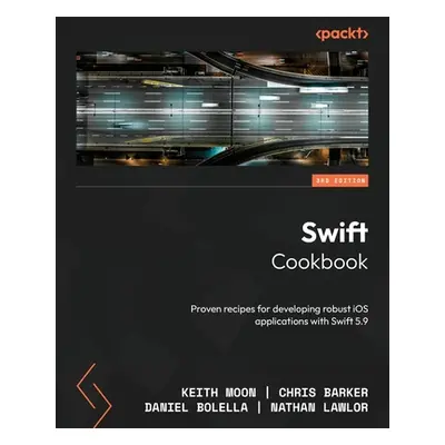 "Swift Cookbook - Third Edition: Proven recipes for developing robust iOS applications with Swif