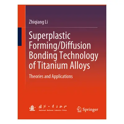 "Superplastic Forming/Diffusion Bonding Technology of Titanium Alloys: Theories and Applications