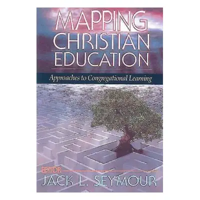 "Mapping Christian Education" - "" ("Seymour Jack L.")