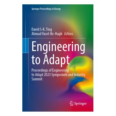 "Engineering to Adapt: Proceedings of Engineering to Adapt 2023 Symposium and Industry Summit" -