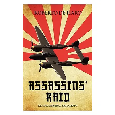 "Assassins' Raid: Killing Admiral Yamamoto" - "" ("De Haro Roberto")