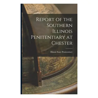 "Report of the Southern Illinois Penitentiary at Chester" - "" ("Penitentiary Illinois State")