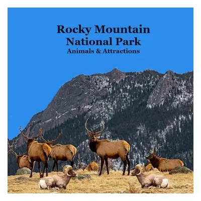 "Rocky Mountain National Park Animals & Attractions Kids Book: Great Way for Kids to See the Ani