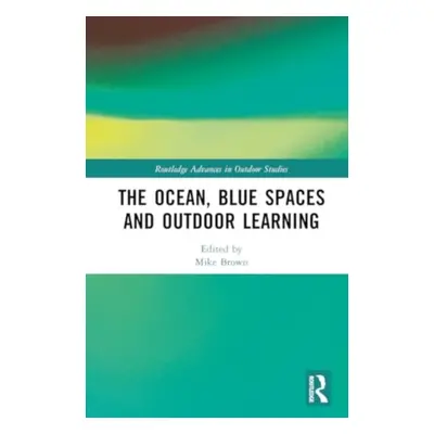 "The Ocean, Blue Spaces and Outdoor Learning" - "" ("Brown Mike")