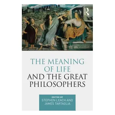 "The Meaning of Life and the Great Philosophers" - "" ("Leach Stephen")