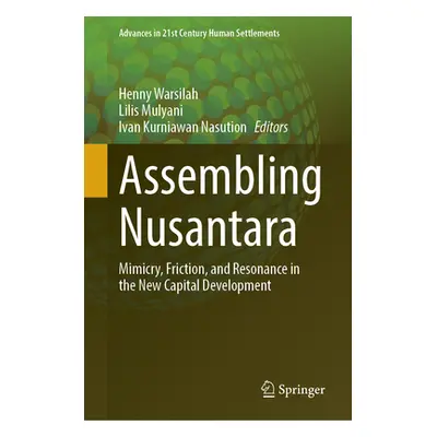 "Assembling Nusantara: Mimicry, Friction, and Resonance in the New Capital Development" - "" ("W